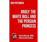 Broly the White Bull and the Persian Princess (Adult books by Gigi Potemkin)