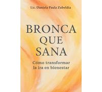 Bronca que sana: Cómo transformar la ira en bienestar