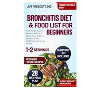 Bronchitis Diet and Food List for Beginners: Anti-Inflammatory Recipes with a 4-Week Meal Plan to Support Easy Breathing and Lung Health