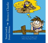 Bronco Charlie: A Story of the Youngest and Oldest Pony Express Rider