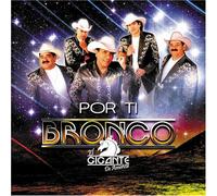 Bronco El Gigante De America - Por Ti