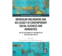 Bronisław Malinowski and His Legacy in Contemporary Social Sciences and Humanities: On the Centenary of Argonauts of the Western Pacific (Classical and Contemporary Social Theory)