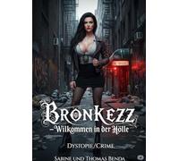 Bronkezz - Willkommen in der Hölle: Eine mitreißende Dystopie in einer von künstlicher Intelligenz regierten Zukunft.