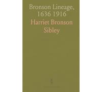 Bronson Lineage, 1636 1916: Ancestors and Descendants of Captain William Bronson of the Revolutionary War, and Other Ancestral Lines