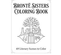 Brontë Sisters Coloring Book: 69 Literary Scenes from Jane Eyre, Wuthering Heights & Classic Novels | Gothic Adult Coloring Book (Literary Coloring Books for Adults & Teens)