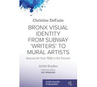 Bronx Visual Identity from Subway 'Writers' to Mural Artists: Aerosol Art from 1968 to the Present (Artists Studies)