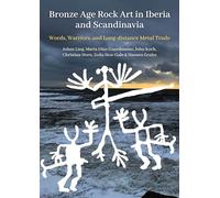 Bronze Age Rock Art in Iberia and Scandinavia: Words, Warriors, and Long-distance Metal Trade (Swedish Rock Art Research)