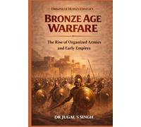 Bronze Age Warfare: The Rise of Organized Armies and Early Empires (Origins of Warfare)