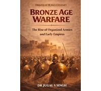 Bronze Age Warfare: The Rise of Organized Armies and Early Empires (Origins of Warfare)