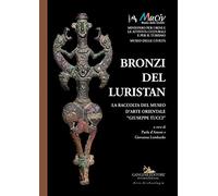 Bronzi del Luristan. La raccolta del Museo d'arte orientale «Giuseppe Tucci». Ediz. a colori (Arti visive, architettura e urbanistica)