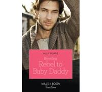 Brooding Rebel To Baby Daddy (ebook)