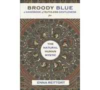 Broody Blue: A Handbook of Ruthless Gentleness for the Natural Human Mystic (Human Path, 2)
