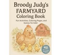 Broody Judy's FARMYARD Coloring Book: Fun Activities, Coloring Pages, and Games for Kids!!