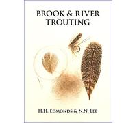Brook and River Trouting: A Manual of Modern North Country Methods