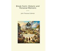 Brook Farm: Historic and Personal Memoirs (Classic Books)