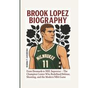 BROOK LOPEZ BIOGRAPHY: From Denmark to NHL Superstar - The Champion Center Who Redefined Defense, Shooting, and the Modern NBA Game