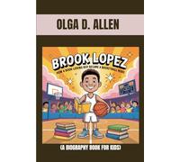 BROOK LOPEZ : HOW A BOOK-LOVING BOY BECAME A BASKETBALL HERO (A BIOGRAPHY BOOK FOR KIDS): THE BASKETBALL BIG MAN WHO LOVES TO READ