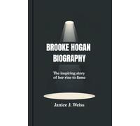 BROOKE HOGAN BIOGRAPHY: The inspiring story of her rise to fame