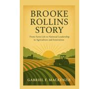 Brooke Rollins Story: Brooke Rollins Story From Farm Life to National Leadership in Agriculture and Innovation