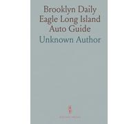 Brooklyn Daily Eagle Long Island Auto Guide: Touring Guide for Long Island with Road Directions, Maps, and Hotel Lists