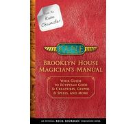 Brooklyn House Magician's Manual: Your Guide to Egyptian Gods & Creatures, Glyphs & Spells, and More (Kane Chronicles)