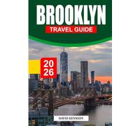 BROOKLYN TRAVEL GUIDE 2026: The Ultimate Insider Guide to New York City’s Coolest Borough - Top Neighborhoods, Hidden Gems, Food Spots, Itineraries, ... & Local Experiences for First-Time Visitors