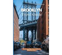 BROOKLYN TRAVEL GUIDE: Uncovering Hidden Gems and Stories Behind the Streets