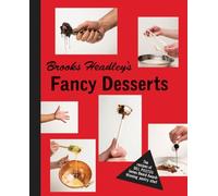 Brooks Headley's Fancy Desserts: The Recipes of Del Posto's James Beard Award-Winning Pastry Chef