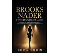 Brooks Nader: Shaping Beauty, Breaking Barriers: A Journey of Modeling, Empowerment, and Living Authentically in the Modern World