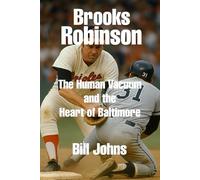 Brooks Robinson: The Human Vacuum and the Heart of Baltimore (Legends of the Lineup: Icons in American Sport)