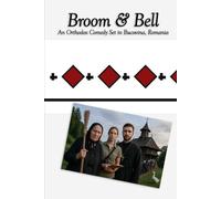 Broom & Bell: An Orthodox Comedy Set in Bucovina, Romania (Orthodox Christian Books)