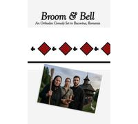 Broom & Bell: An Orthodox Comedy Set in Bucovina, Romania (Orthodox Christian Books)
