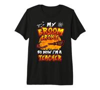 Broom Broke So Now I'm A Teacher Halloween Costume Camiseta Premium