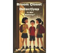 Broom Closet Detective: A Magical Mystery Adventure for Young Detectives