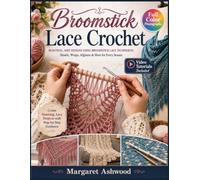 Broomstick Lace Crochet: The Fully Illustrated Guide to Stunning Eyelet Stitch Shawls, Scarves, and Wraps, From Your First Loop to Flawless Drape, with No Frustration, Video Tutorials Included