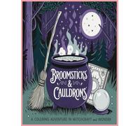 Broomsticks & Cauldrons: A Coloring Adventure in Witchcraft and Wonder