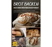 Brot backen mit dem Brotbackautomat: Einfache und schnelle Zubereitung von frischem Brot mit dem Brotbackautomaten