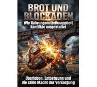 Brot und Blockaden: Wie Nahrungsmittelknappheit Konflikte umgestaltet: Überleben, Entbehrung und die stille Macht der Versorgung