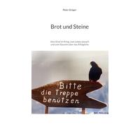 Brot und Steine: Vom Kind im Krieg, vom Leben danach und vom Staunen über das Alltägliche