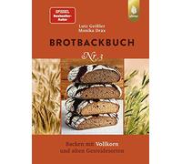Brotbackbuch Nr. 3: Spiegel-Bestseller-Autor. Backen mit Vollkorn und alten Getreidesorten
