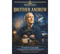 Brother Andrew: The Untold Story of God’s Smuggler, the Underground Church, and Faith Behind the Iron Curtain (Pillars of Faith)