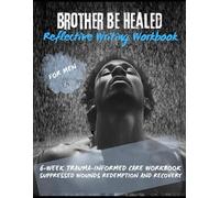 Brother Be Healed: 6-Week Trauma Informed Care Workbook