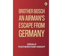 "Brother Bosch", an Airman's Escape from Germany
