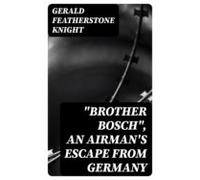 Brother Bosch An Airmans Escape From Germany (ebook)