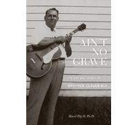 Brother Claude Ely - Aint No Grave: The Life & Legacy Of Brother Claude Ely (CD + book)