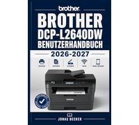 BROTHER DCP-L2640DW BENUTZERHANDBUCH 2026-2027: Ein strukturierter Leitfaden für effizientes Lernen und eine sichere tägliche Anwendung