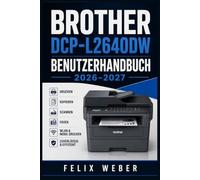 Brother DCP-L2640DW Benutzerhandbuch 2026-2027: Schritt-für-Schritt-Anleitung zur Einrichtung, WLAN Verbindung, Fehlerbehebung und optimalen Nutzung für Einsteiger und Fortgeschrittene
