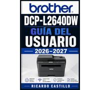 Brother DCP-L2640DW Guía del Usuario 2026-2027: Instrucciones Completas de Configuración, Funciones Inalámbricas y Solución de Problemas para Impresión Láser en Casa y Oficina