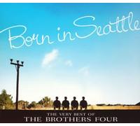 BROTHER FOUR - Born in Seattle:the Very Best