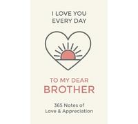 Brother, I Love You Every Day: 365 Daily Notes of Adoration and Appreciation for Bro